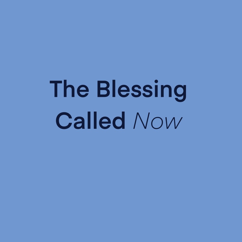 The Blessing Called “Now”